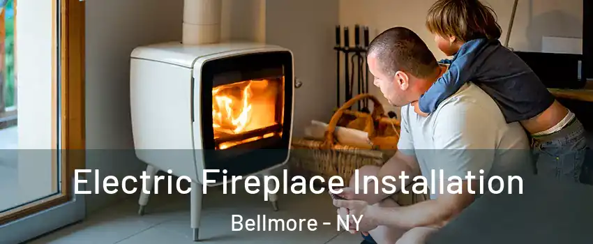 Electric Fireplace Installation Bellmore - NY