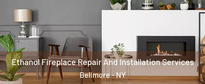  Ethanol Fireplace Repair And Installation Services Bellmore - NY