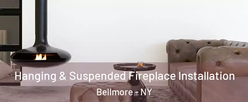 Hanging & Suspended Fireplace Installation Bellmore - NY