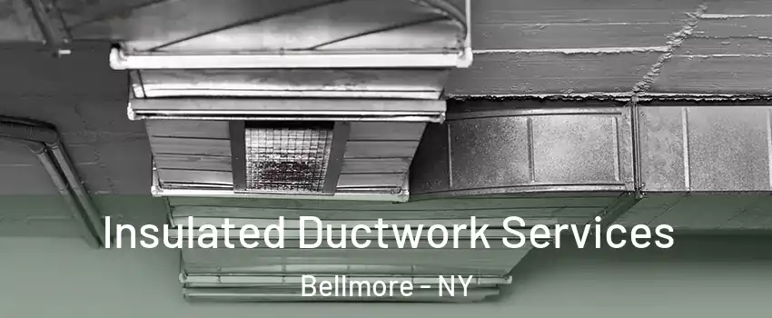 Insulated Ductwork Services Bellmore - NY