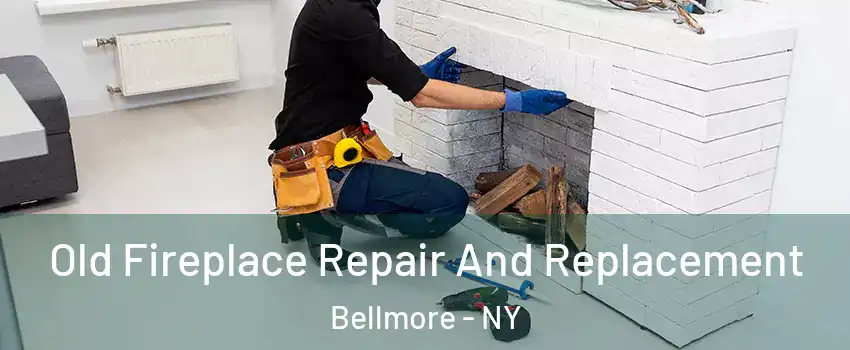Old Fireplace Repair And Replacement Bellmore - NY