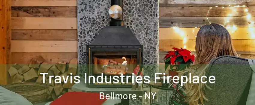 Travis Industries Fireplace Bellmore - NY
